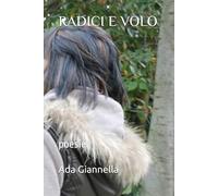 RADICI E VOLO: raccolta di poesie