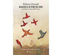 Radici etrusche. Ascoltiamo i ritmi della natura