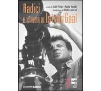 Radici. Il cinema di István Gaál. Ediz. illustrata