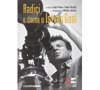 Radici. Il cinema di István Gaál. Ediz. illustrata