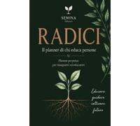 RADICI: Il planner di chi educa persone Planner perpetuo per insegnanti ed educatori con organizzazione mensile e settimanale, note, obiettivi e riflessioni