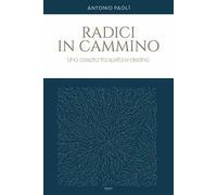 Radici in cammino. Una crescita tra scelta e destino
