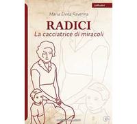 Radici. La cacciatrice di miracoli