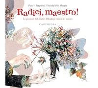 Radici, maestro La passione di Claudio Abbado per musica e natura. Ediz. ...