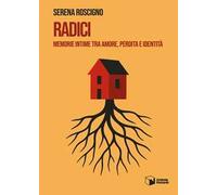 Radici. Memorie intime tra amore, perdita e identità
