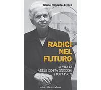 Radici nel futuro. La vita di Adele Costa Gnocchi (1883-1967)