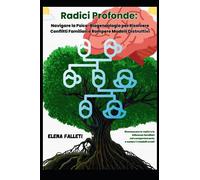 Radici Profonde: Navigare la Psico-Biogenealogia per Risolvere Conflitti Familiari e Rompere Modelli Distruttivi