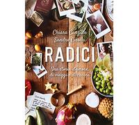 Radici. Una storia d'amore, di viaggio e di cucina