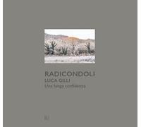 Radicondoli. Luca Gilli. Una lunga confidenza - [Gli Ori]