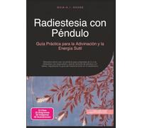 Radiestesia con Péndulo: Guía Práctica para la Adivinación y la Energía Sutil