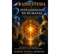 Radiestesia e Inteligencias No Humanas: Cómo comunicarte con seres de otros mundos mediante la radiestesia