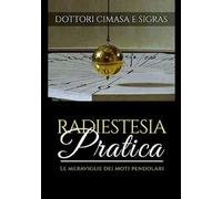 Radiestesia pratica. Le meraviglie dei moti pendolari