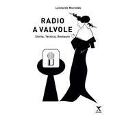Radio a valvole. Storia, tecnica, restauro - 2021 - Xedizioni
