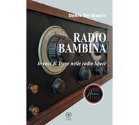 Radio bambina. Le voci di Torre nelle radio libere - De Mauro Denis