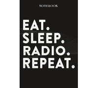 Radio Boss Gifts Notebook - Eat Sleep Radio Repeat: Funny Idea for Worlds Best Boss, Assistant, Men, Man, Women, Him, Birthday, Principal, Female, ... Employees - Lined Journal Planner,Planner