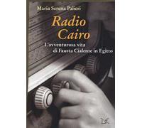 Radio Cairo. L'avventurosa vita di Fausta Cialente in Egitto
