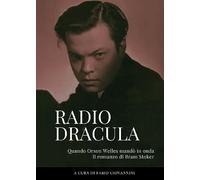 Radio Dracula. Quando Orson Welles mandò in onda il romanzo di Bram Stoker