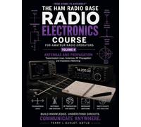 Radio Electronics for Amateur Radio Operators: Volume 4: Transmission Lines, Antennas and RF Propagation