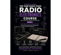 Radio Electronics for Amateur Radio Operators: Volume 4: Transmission Lines, Antennas and RF Propagation