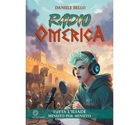 Radio omerica. Tutta l'Iliade, minuto per minuto