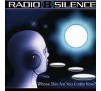 Radio Silence - Whose Skin Are You Under Now?