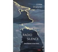 Radio Silence: Zwei Reisen in die Arktis