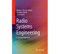 Radio Systems Engineering: A Tutorial Approach