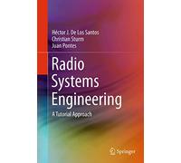Radio Systems Engineering: A Tutorial Approach