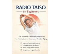 Radio Taiso for Beginners: The Japanese 3-Minute Daily Routine for Mobility, Balance, Posture, and Healthy Aging .A Low-Impact Morning Method for Joint Health, Flexibility and Daily Ene