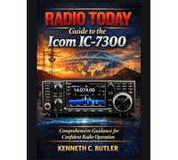 RADIO TODAY Guide to the Icom IC-7300: Comprehensive Guidance for Confident Radio Operation