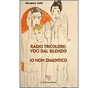Radio tricolore: voci dal silenzio. Io non dimentico