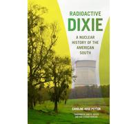 Radioactive Dixie: A Nuclear History of the American South