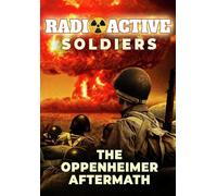 Radioactive Soldiers: The Oppenheimer Aftermath