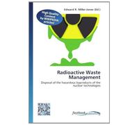 Radioactive Waste Management: Disposal of the hazardous byproducts of the nuclear technologies