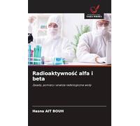 Radioaktywno¿¿ alfa i beta: Zasady, pomiary i analiza radiologiczna wody