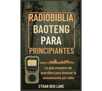 RADIOBIBLIA BAOTENG PARA PRINCIPIANTES: La guía completa del guerrillero para dominar la comunicación por radio