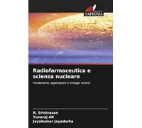 Radiofarmaceutica e scienza nucleare: Fondamenti, applicazioni e sviluppi recenti