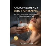RADIOFREQUENCY SKIN TIGHTENING: Anti-Aging Treatments to Reduce Wrinkles, Cellulite, and Sagging Skin
