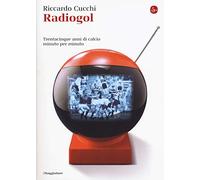 Radiogol. Trentacinque anni di calcio minuto per minuto
