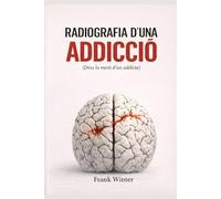 Radiografia d'una addicció: Dins la ment d’un addicte
