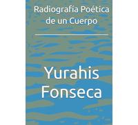 Radiografía Poética de un Cuerpo