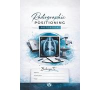 Radiographic Positioning Notebook: Structured Clinical Templates for Rad Tech Students| Procedures, Technical Factors, and Patient Positioning