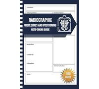 Radiographic Procedures and Positioning Note-taking Guide: Radiographic Positioning & Procedures Study Guide, designed to assist radiology students, ... and professionals in their lab sessions