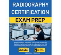 RADIOGRAPHY CERTIFICATION EXAM PREP 2026-2027: Build Confidence in Imaging Procedures, Patient Care, Radiation Safety, and Equipment Operation with ... Questions and Detailed Explanations