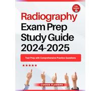 Radiography Exam Prep Study Guide 2024-2025: Test Prep with Comprehensive Practice Questions