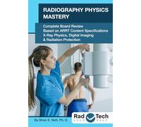 Radiography Physics Mastery: Complete Board Review Based on ARRT Content Specifications: X-ray Physics, Digital Imaging & Radiation Protection