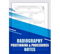 Radiography Positioning and Procedures Notes: Radiology Lab and Clinical Notes | for X-Ray Techs and Radiologic Students