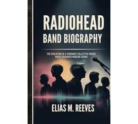 RADIOHEAD BAND BIOGRAPHY: The Evolution of a visionary collective whose music Reshaped Modern Sound