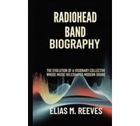 RADIOHEAD BAND BIOGRAPHY: The Evolution of a Visionary collective whose music Reshaped Modern Sound