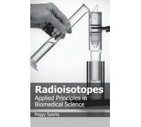 Radioisotopes: Applied Principles in Biomedical Science (Copertina rigida)